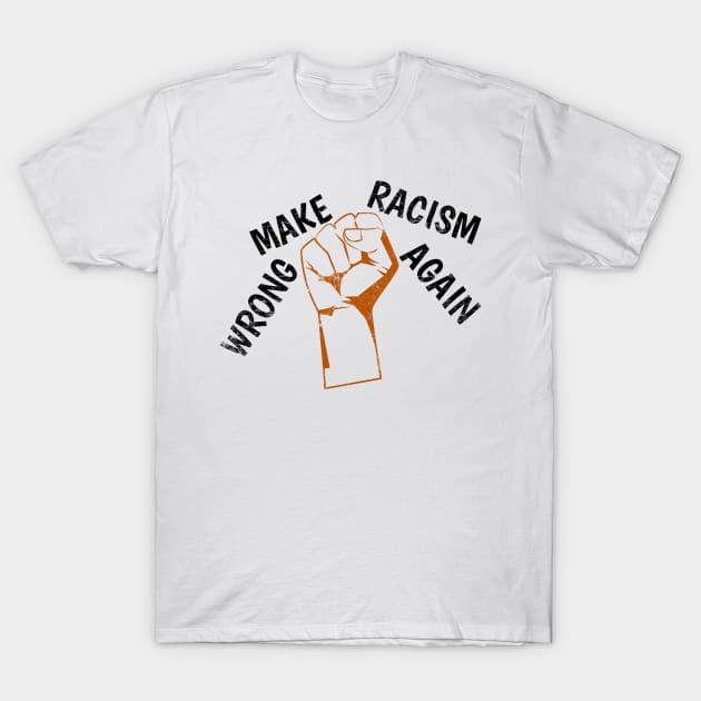 Make Racism Wrong Again t shirt, Social Justice ,Vintage Anti Hate ,Support immigrant, Anti-racist, Anti-Trump, Equality for All Races Vintage design for Men, Women and Kids T-Shirt by TheBlendedRack